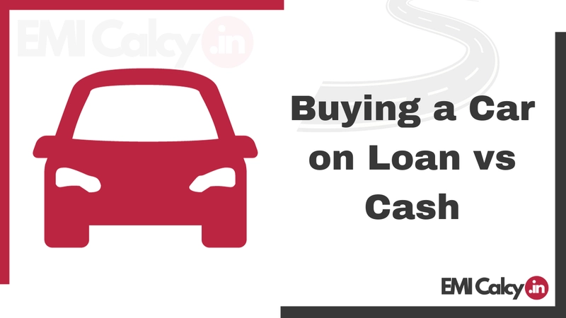 Buying a Car on Loan vs Cash in India (Pros & Cons)
