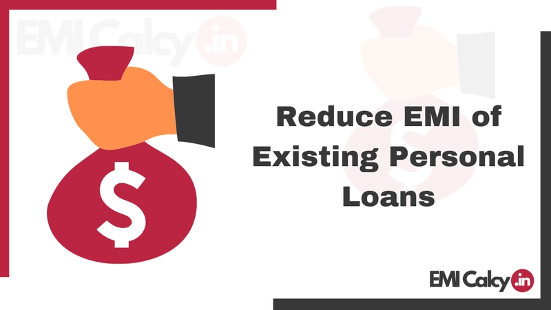 How to Reduce EMI of Existing Personal Loans