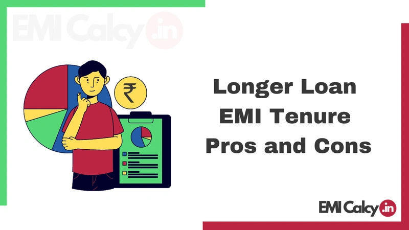 Longer Bank Loan EMI Tenure Pros and Cons